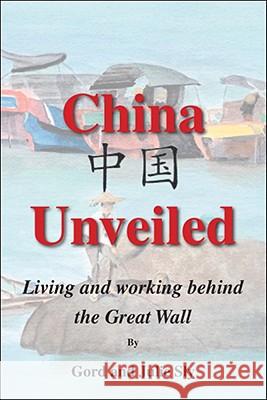 China Unveiled: Living and Working Behind the Great Wall Sly, Gord 9781425138011 Trafford Publishing