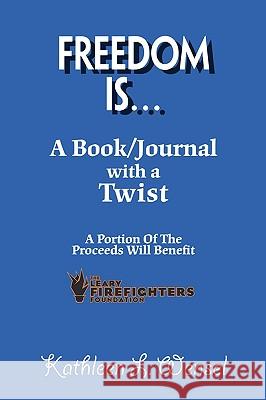 Freedom Is...: A Book/Journal with a Twist Wensel, Kathleen 9781425139629 Trafford Publishing