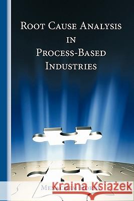 Root Cause Analysis in Process-Based Industries Horev, Menachem 9781425139773 Trafford Publishing