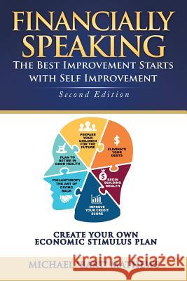 Financially Speaking: The Best Improvement Starts with Self-Improvement Michael Bart Mathews 9781425140182 Trafford Publishing