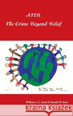 Aids: the Crime Beyond Belief Scott, William L. C. 9781425141578 Trafford Publishing