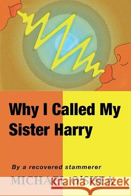 Why I Called My Sister Harry Michael O'Shea 9781425141646 Trafford Publishing