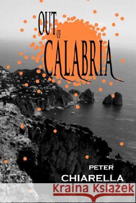 Out of Calabria Peter Chiarella 9781425142186 Trafford Publishing