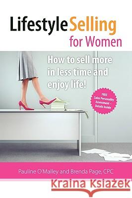 Lifestyle Selling for Women: Make the Money You Deserve and Have the Time to Enjoy Life! O'Malley, Pauline 9781425143657 Trafford Publishing