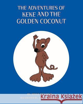 The Adventures of Keke and the Golden Coconut McGowan, Steve 9781425144074