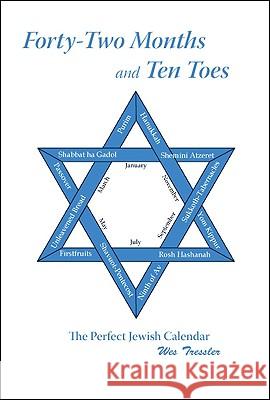 Forty-Two Months and Ten Toes: The Perfect Jewish Calendar Wes Tressler Westerly Tressler 9781425144142 Trafford Publishing