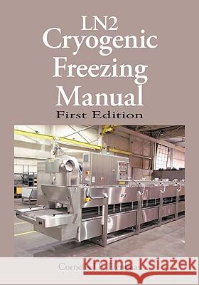 Cryogenic Freezing Manual: First Edition Elenbaas, Cornelis J. F. 9781425144166 Trafford Publishing