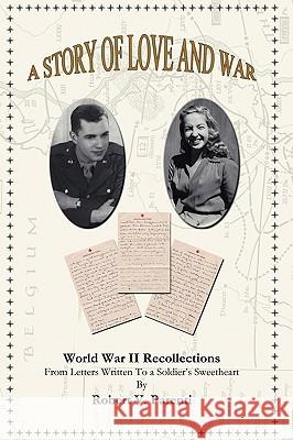 A Story of Love and War: World War II Recollections from Letters Written to a Soldier's Sweetheart Parenti, Robert V. 9781425145064 Trafford Publishing