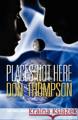 Places Not Here Don Thompson 9781425145149 TRAFFORD PUBLISHING