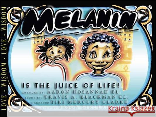 Melanin is the Juice of Life Travis A. Blackman El, Aaron Hosanna El 9781425145385 Trafford Publishing