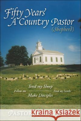 Fifty Years a Country Pastor (Shepherd) Jim Walter 9781425145798 Trafford Publishing