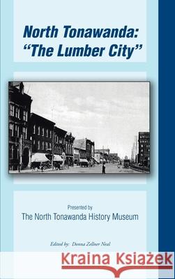 North Tonawanda: the Lumber City... Neal, Donna Zellner 9781425149697 Trafford Publishing