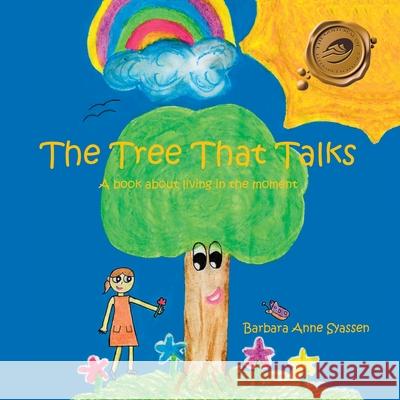 The Tree That Talks: A Book About Living in the Moment for Children Syassen, Barbara Anne 9781425151195