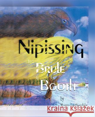 Nipissing from Brule to Booth Murray Leatherdale 9781425153427 Trafford Publishing