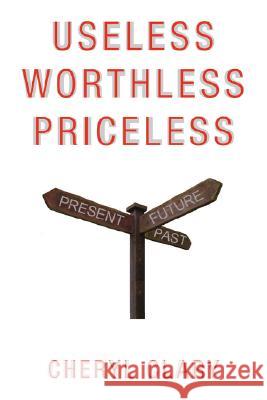 Useless Worthless Priceless Cheryl Clary 9781425153595 TRAFFORD PUBLISHING