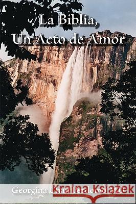 La Biblia, Un Acto de Amor Perdomo, Georgina Chan 9781425153861 Trafford Publishing