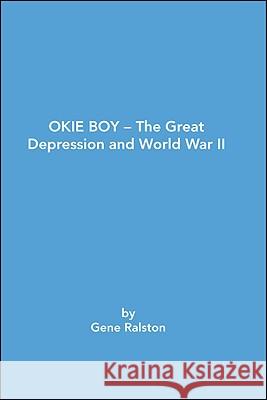 Okie Boy-The Great Depression and World War Ii Ralston, Gene 9781425155421