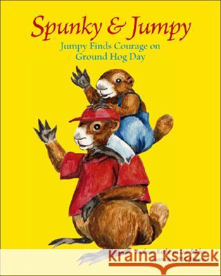 Jumpy Finds Courage on Ground Hog Day Kathryn Lee-Ryder, P.S.C. Mason 9781425155711 Trafford Publishing