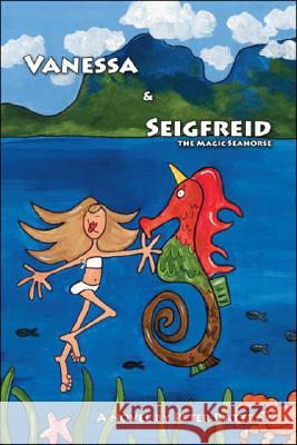 Vanessa and Seigfreid the Magic Seahorse Peter Rattray 9781425156183