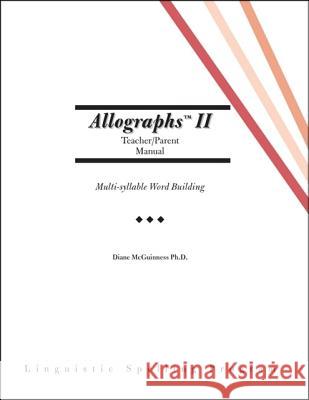 Allographs Ii Teacher/Parent Manual: Linguistic Spelling Program Diane McGuinness 9781425157821