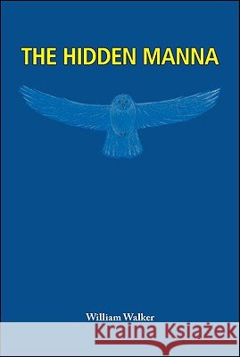 The Hidden Manna William Walker, Ron Larter 9781425161200 Trafford Publishing