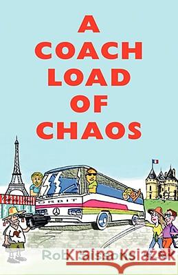 A Coach Load of Chaos Rob Sissons 9781425162092 TRAFFORD PUBLISHING
