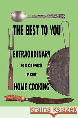 The Best to You: Extraordinary Recipes for Home Cooking Ian Taylor 9781425162658 Trafford Publishing