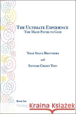 The Ultimate Experience: the Many Paths to God: Your Space Brothers and Sisters Greet You! Book 6 Verling Chako Priest 9781425163020 Trafford Publishing