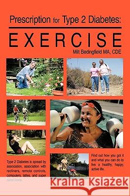 Prescription for Type 2 Diabetes: Exercise Milt Bedingfield Edited by Debbie Voiles 9781425163358