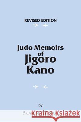 Judo Memoirs of Jigoro Kano Brian N. Watson 9781425163495 Trafford Publishing