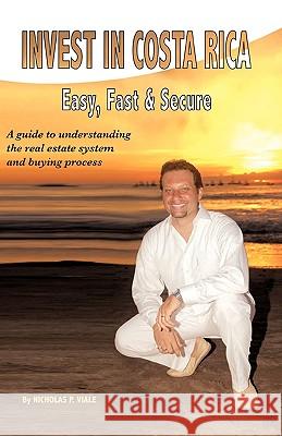 Invest in Costa Rica, Easy, Fast and Secure P. Viale Nichola 9781425163556 Trafford Publishing