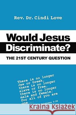 Would Jesus Discriminate?: The 21st Century Question Love, Cindi 9781425164393