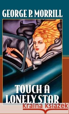 Touch a Lonely Star George P. Morrill 9781425167394