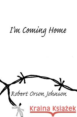 I'm Coming Home Robert O. Johnson 9781425168568 Trafford Publishing