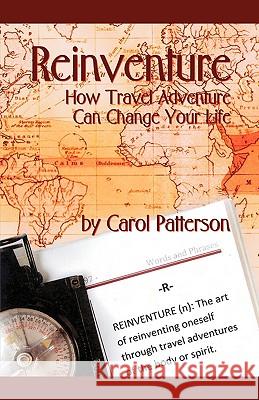 Reinventure: How Travel Adventure Can Change Your Life Patterson, Carol 9781425169794 TRAFFORD PUBLISHING