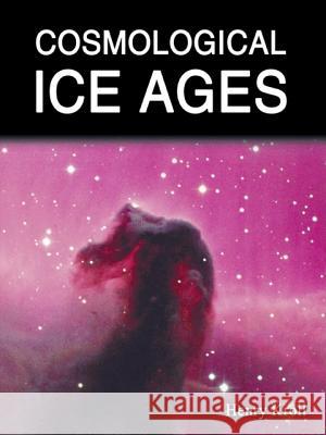 Cosmological Ice Ages Henry Kroll 9781425170622 Trafford Publishing