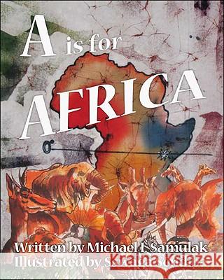 A is for Africa Michael Samulak, Sswaga Sendiba 9781425171155 Trafford Publishing