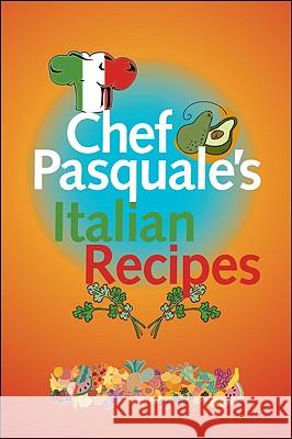 Chef Pasquale's Italian Recipes Pasquale Macri 9781425172527