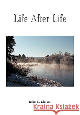 Life After Life Robin K. Dhillon 9781425172626