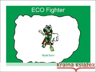 Eco Fighter Wyatt Bunn 9781425172671 Trafford Publishing