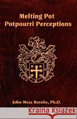 Melting Pot Potpourri Perceptions John Meza Bareo 9781425172862 Trafford Publishing