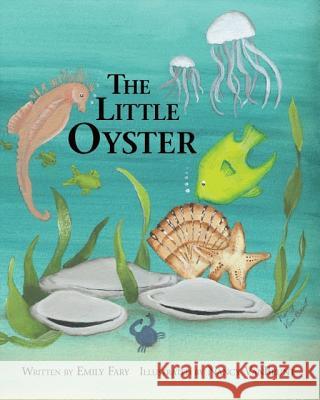 The Little Oyster Emily Fary Nancy Vanbrunt 9781425174835 Trafford Publishing