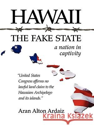 Hawaii - The Fake State Ardaiz, Aran Alton 9781425175245 Trafford Publishing