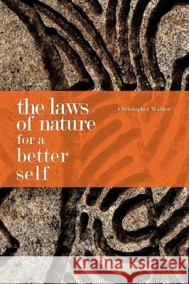 The Laws of Nature for a Better Self Chris Walker 9781425175368 Trafford Publishing