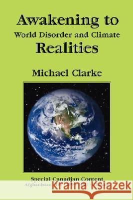 Awakening to World Disorder and Climate Realities Michael Clarke 9781425176334 Trafford Publishing