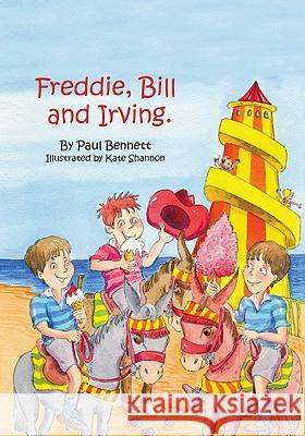 Freddie, Bill and Irving Paul Bennett Kate Shannon 9781425176921 Trafford Publishing