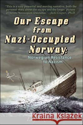 Our Escape from Nazi-occupied Norway: Norwegian Resistance to Nazism Leif Terdal 9781425177270 Trafford Publishing