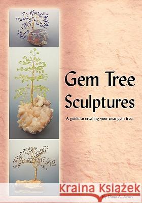 Gem Tree Sculptures: A Guide to Creating Your Own Gem Tree James, Dana 9781425177676