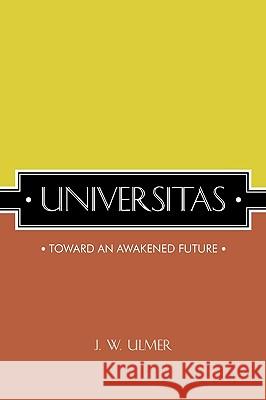Universitas: Toward an Awakened Future Ulmer, J. W. 9781425179670 Trafford Publishing