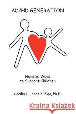 Ad/HD Generation: Holistic Ways to Support Children Zuniga, Cecilia 9781425181147 Trafford Publishing